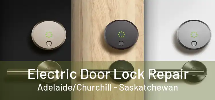 Electric Door Lock Repair Adelaide/Churchill - Saskatchewan