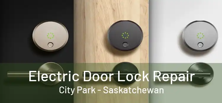 Electric Door Lock Repair City Park - Saskatchewan