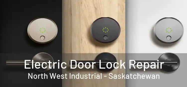 Electric Door Lock Repair North West Industrial - Saskatchewan