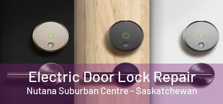 Electric Door Lock Repair Nutana Suburban Centre - Saskatchewan