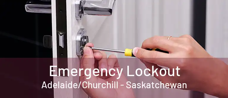 Emergency Lockout Adelaide/Churchill - Saskatchewan