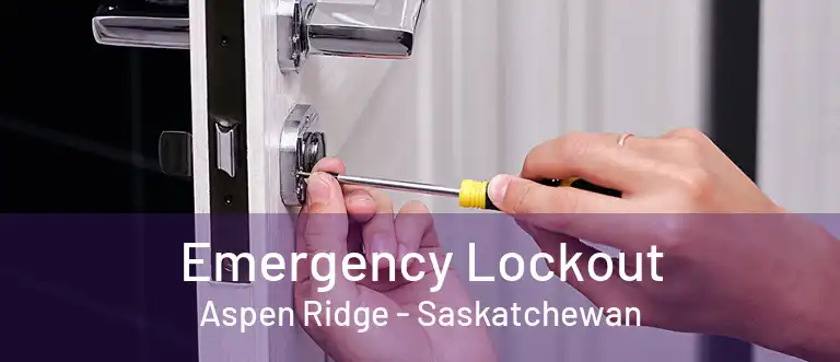 Emergency Lockout Aspen Ridge - Saskatchewan