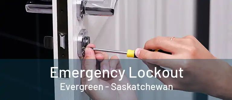 Emergency Lockout Evergreen - Saskatchewan