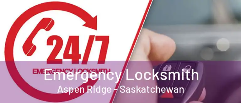 Emergency Locksmith Aspen Ridge - Saskatchewan