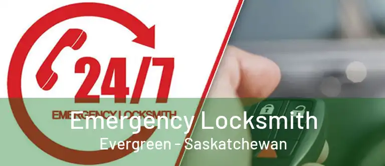 Emergency Locksmith Evergreen - Saskatchewan