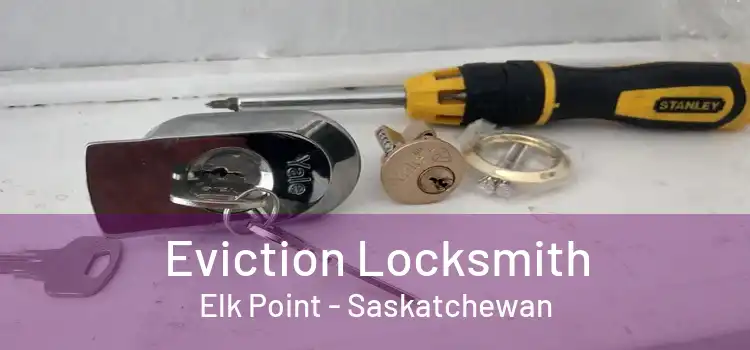 Eviction Locksmith Elk Point - Saskatchewan