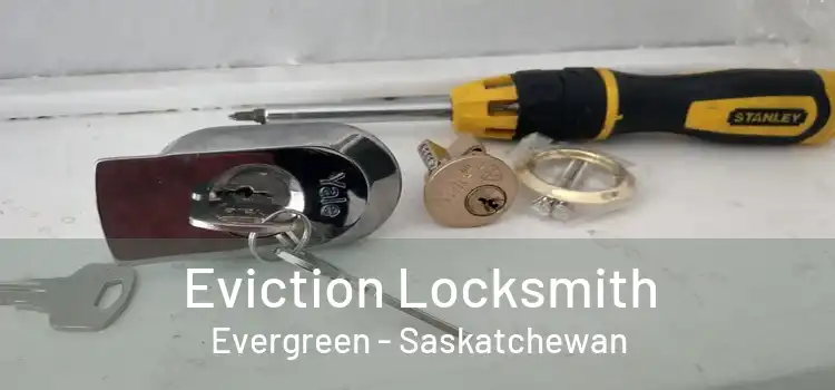 Eviction Locksmith Evergreen - Saskatchewan