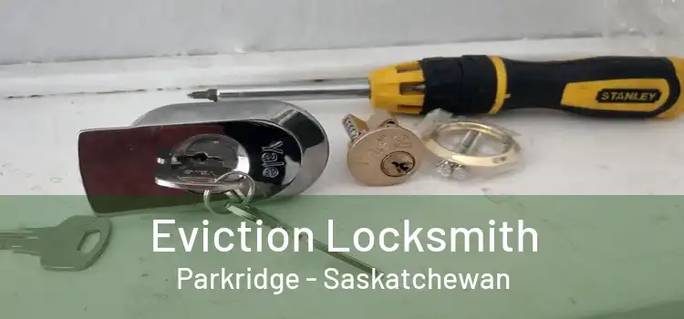 Eviction Locksmith Parkridge - Saskatchewan