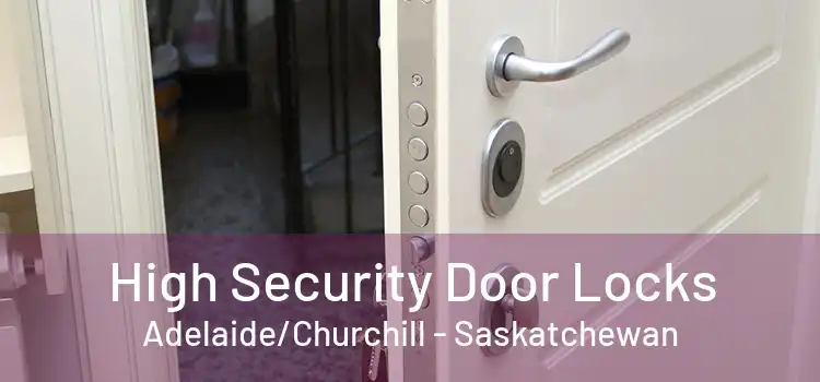 High Security Door Locks Adelaide/Churchill - Saskatchewan