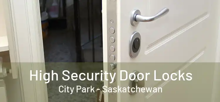 High Security Door Locks City Park - Saskatchewan