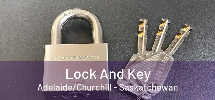 Lock And Key Adelaide/Churchill - Saskatchewan