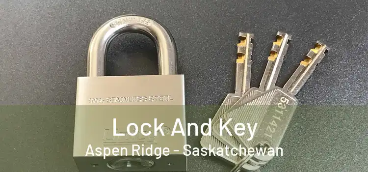 Lock And Key Aspen Ridge - Saskatchewan