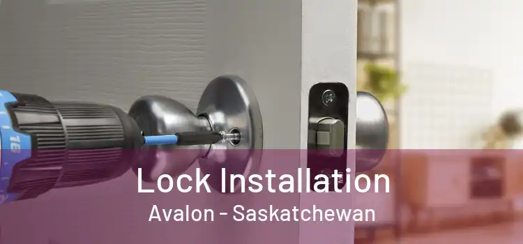 Lock Installation Avalon - Saskatchewan