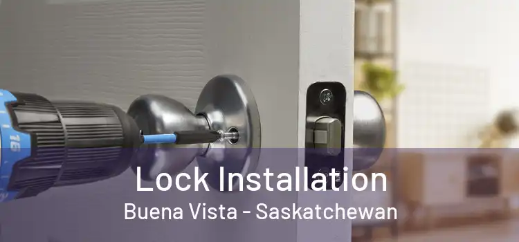 Lock Installation Buena Vista - Saskatchewan