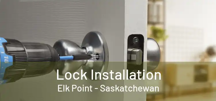 Lock Installation Elk Point - Saskatchewan