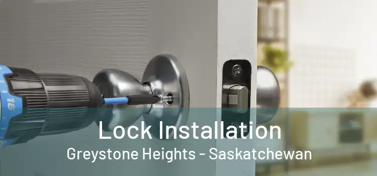 Lock Installation Greystone Heights - Saskatchewan