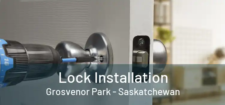 Lock Installation Grosvenor Park - Saskatchewan