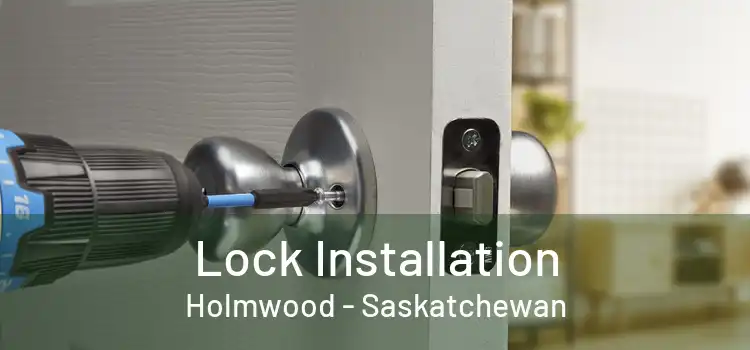 Lock Installation Holmwood - Saskatchewan