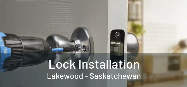 Lock Installation Lakewood - Saskatchewan