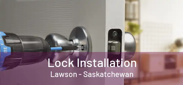 Lock Installation Lawson - Saskatchewan