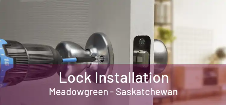 Lock Installation Meadowgreen - Saskatchewan