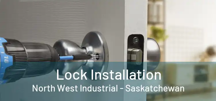 Lock Installation North West Industrial - Saskatchewan