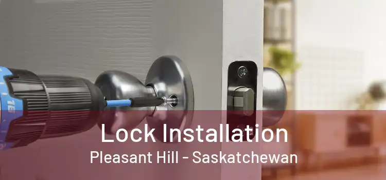 Lock Installation Pleasant Hill - Saskatchewan