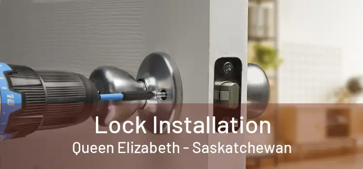 Lock Installation Queen Elizabeth - Saskatchewan