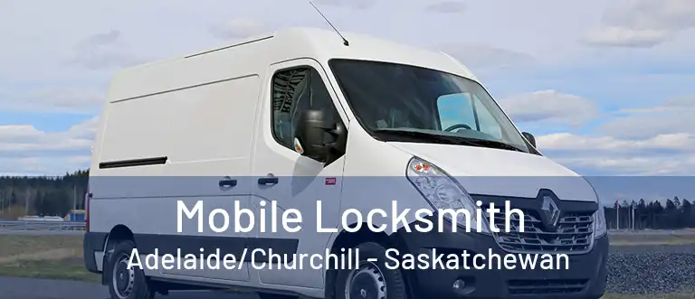 Mobile Locksmith Adelaide/Churchill - Saskatchewan