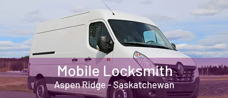 Mobile Locksmith Aspen Ridge - Saskatchewan