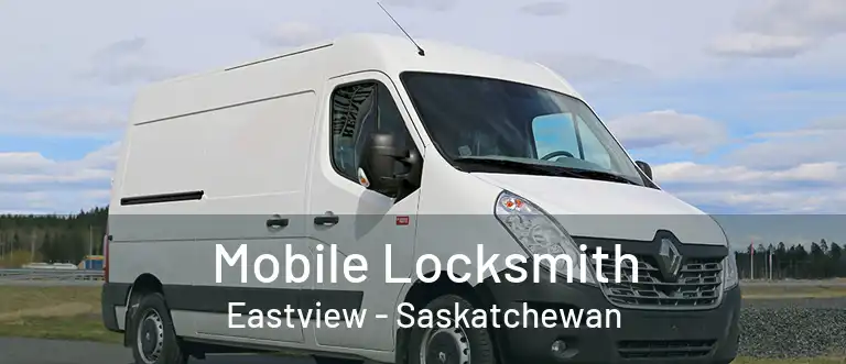 Mobile Locksmith Eastview - Saskatchewan