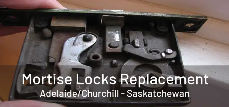 Mortise Locks Replacement Adelaide/Churchill - Saskatchewan