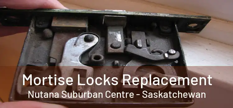 Mortise Locks Replacement Nutana Suburban Centre - Saskatchewan