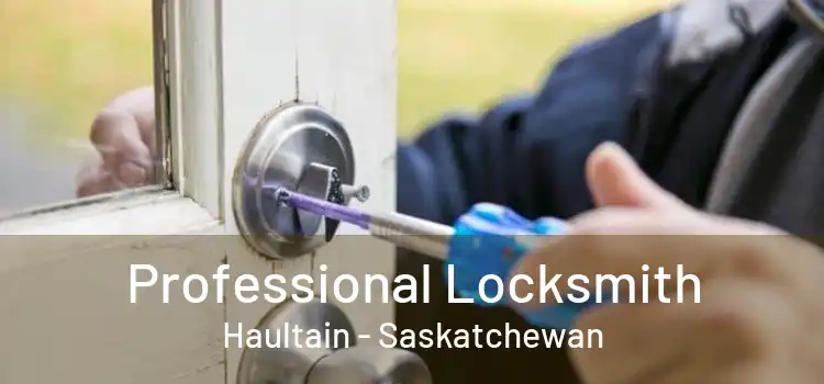 Professional Locksmith Haultain - Saskatchewan