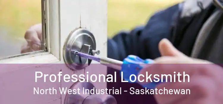 Professional Locksmith North West Industrial - Saskatchewan