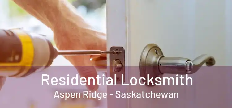 Residential Locksmith Aspen Ridge - Saskatchewan