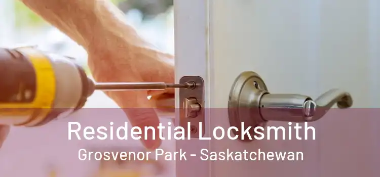 Residential Locksmith Grosvenor Park - Saskatchewan