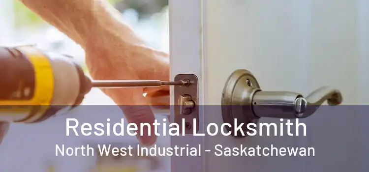 Residential Locksmith North West Industrial - Saskatchewan