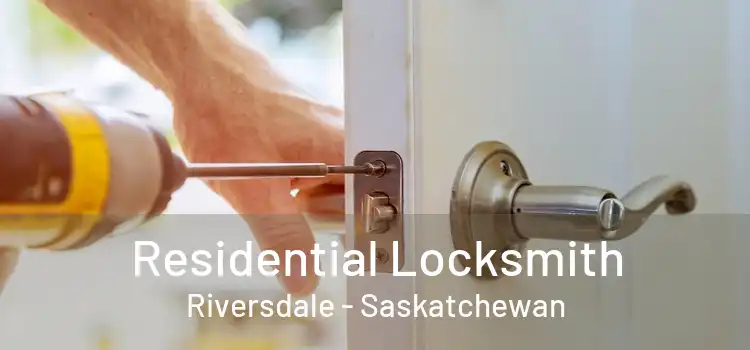 Residential Locksmith Riversdale - Saskatchewan