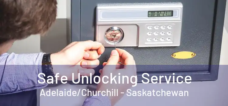 Safe Unlocking Service Adelaide/Churchill - Saskatchewan