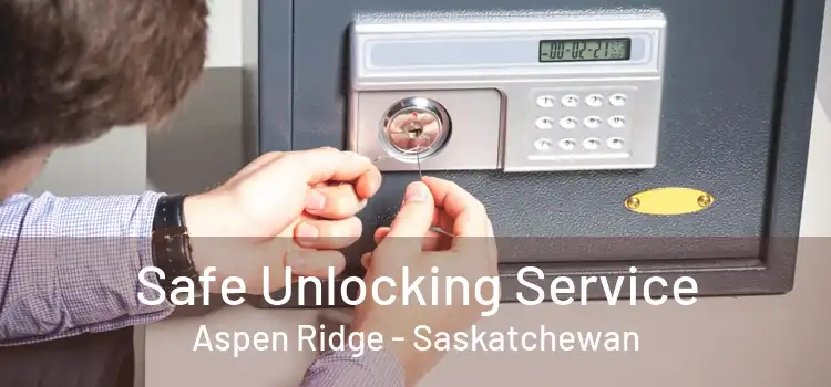 Safe Unlocking Service Aspen Ridge - Saskatchewan