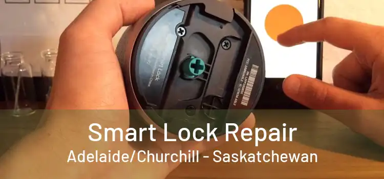 Smart Lock Repair Adelaide/Churchill - Saskatchewan